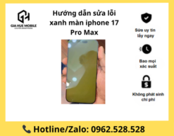 Hướng dẫn sửa lỗi xanh màn iphone 17 Pro Max