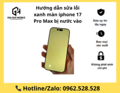 Hướng dẫn sửa lỗi xanh màn iphone 17 Pro Max bị nước vào